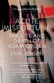 Acute Misfortune: The Life And Death of Adam Cullen Erik Jensen