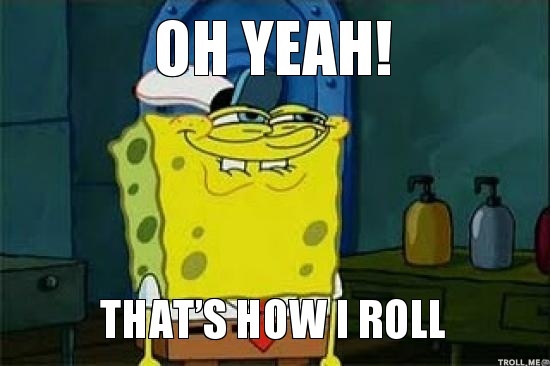 How I roll meme